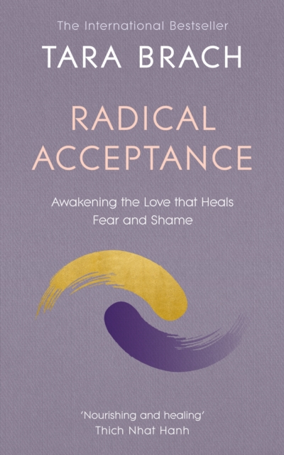 Radical Acceptance : Awakening the Love that Heals Fear and Shame, Paperback / softback Book