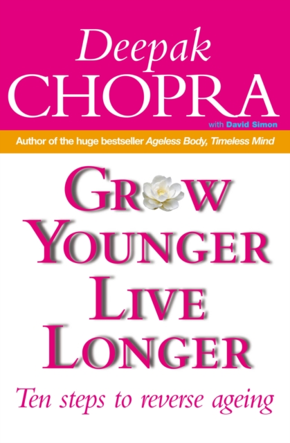 Grow Younger, Live Longer : Ten steps to reverse ageing, Paperback / softback Book