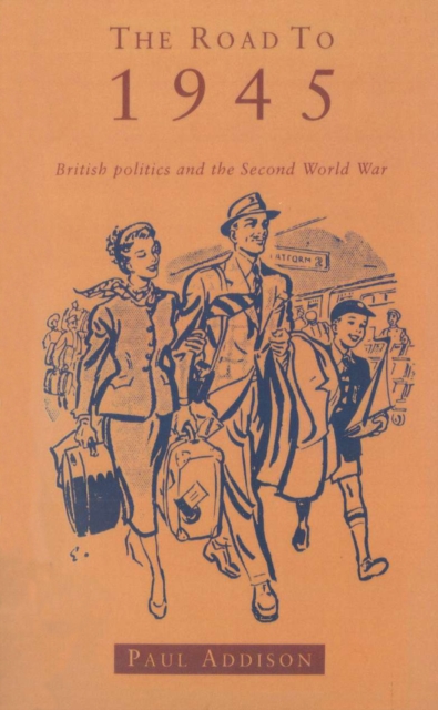 The Road To 1945 : British Politics and the Second World War Revised Edition, Paperback / softback Book
