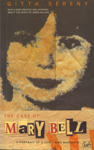 The Case Of Mary Bell : A Portrait of a Child Who Murdered, Paperback / softback Book