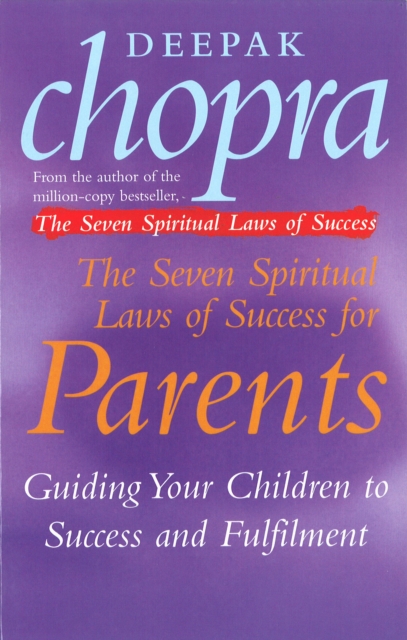 The Seven Spiritual Laws Of Success For Parents : Guiding your Children to success and Fulfilment, Paperback / softback Book