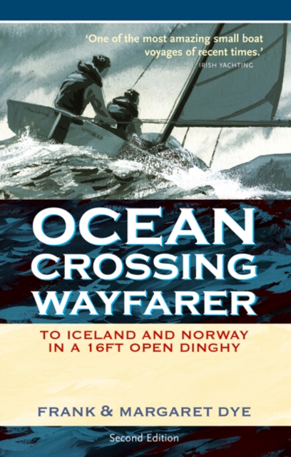Ocean Crossing Wayfarer : To Iceland and Norway in a 16ft Open Dinghy, Paperback / softback Book