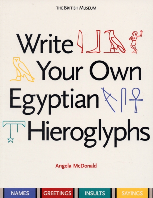 Write Your Own Egyptian Hieroglyphs : Names · Greetings · Insults · Sayings, Paperback / softback Book