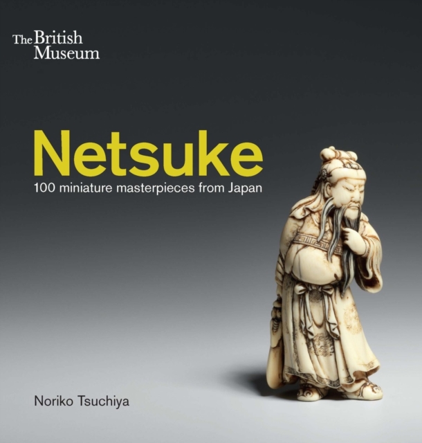 Netsuke : 100 miniature masterpieces from Japan, Paperback / softback Book