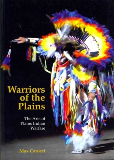 Warriors of the Plains : The Arts of Plains Indian Warfare, Paperback / softback Book