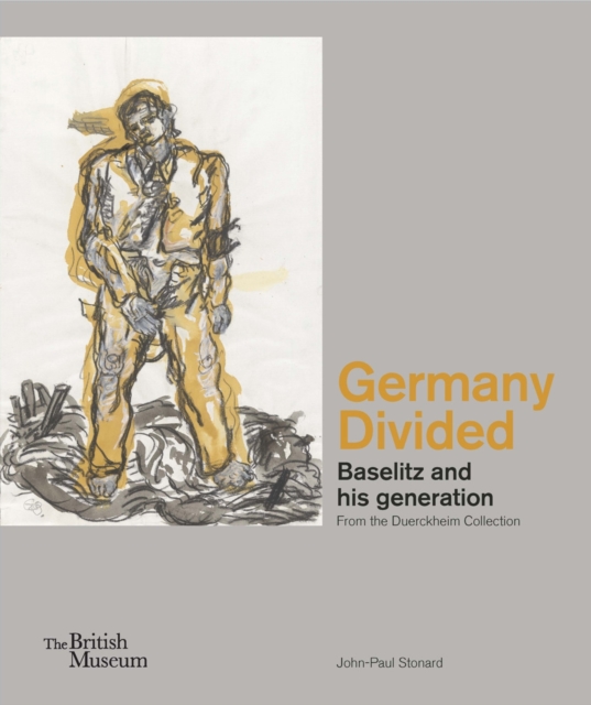 Germany Divided : Baselitz and his generation: From the Duerckheim Collection, Hardback Book