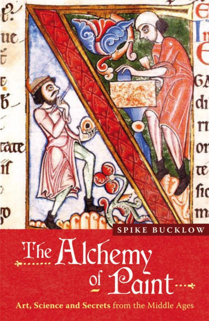 The Alchemy of Paint : Art, Science and Secrets from the Middle Ages, Paperback / softback Book