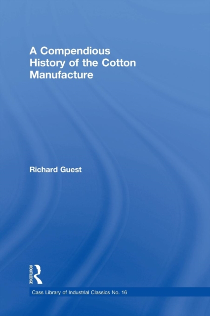 A Compendious History of the Cotton Manufacture, Hardback Book