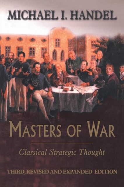 Masters of War : Classical Strategic Thought, Paperback / softback Book