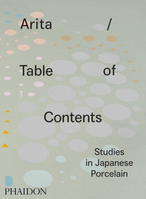 Arita / Table of Contents : Studies in Japanese Porcelain, Hardback Book