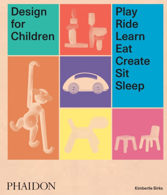 Design for Children : Play, Ride, Learn, Eat, Create, Sit, Sleep, Hardback Book