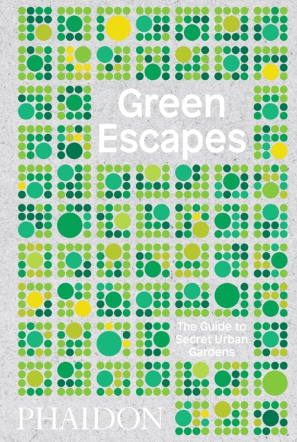 Green Escapes : The Guide to Secret Urban Gardens, Hardback Book