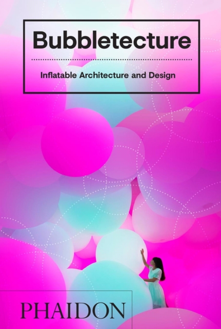 Bubbletecture : Inflatable Architecture and Design, Hardback Book