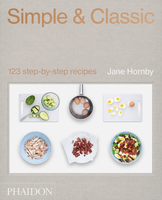Simple & Classic : 123 Step-by-Step Recipes, Hardback Book