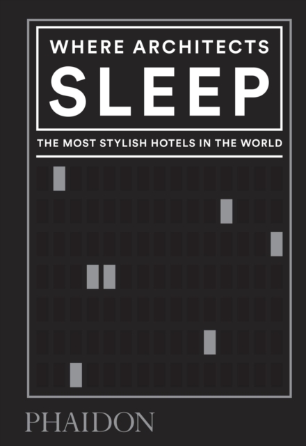 Where Architects Sleep : The Most Stylish Hotels in the World, Hardback Book