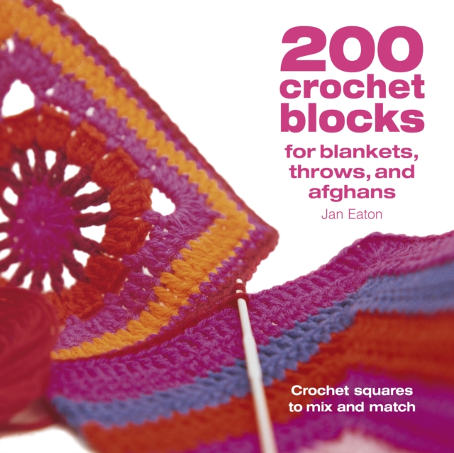 200 Crochet Blocks for Blankets, Throws and Afghans : Crochet Squares to Mix-and-Match, Paperback / softback Book