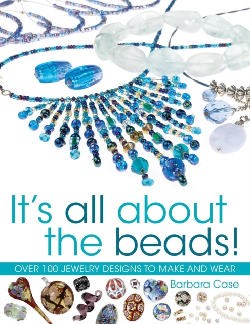 All About Beads : Over 100 Jewellery Designs to Make and Wear, Paperback / softback Book
