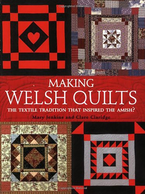 Making Welsh Quilts : The Textile Tradition That Inspired the Amish?, Paperback / softback Book