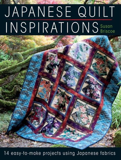 Japanese Quilt Inspirations : 15 Easy-to-Make Projects That Make the Most of Japanese Fabrics, Paperback / softback Book