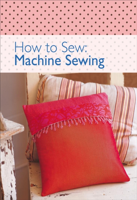 How to Sew - Machine Sewing : Get Creative and Confident with This Box of 10 Sew-Clever Little Books!, EPUB eBook