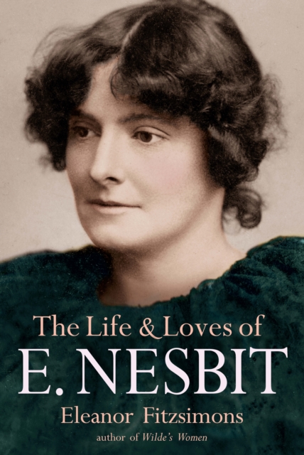 The Life and Loves of E. Nesbit : Author of The Railway Children, Hardback Book