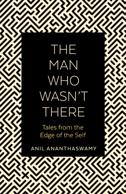 The Man Who Wasn't There : Tales from the Edge of the Self, Paperback / softback Book