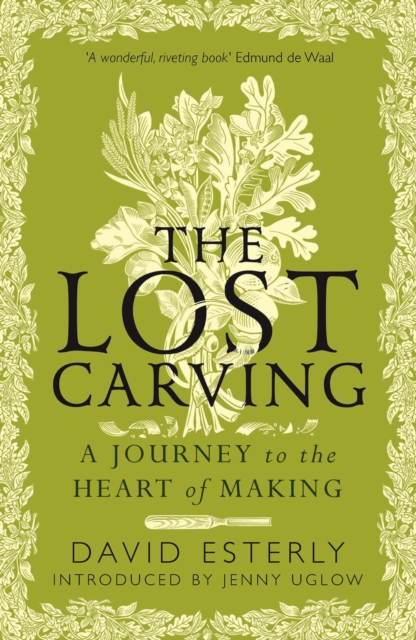 The Lost Carving : A Journey to the Heart of Making, Paperback / softback Book