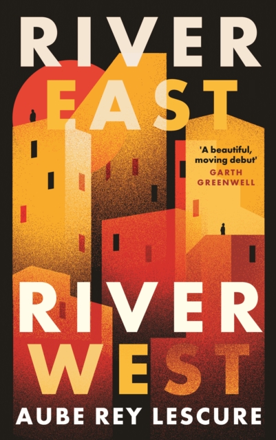 River East, River West : Shortlisted for the Women's Prize for Fiction 2024, Hardback Book