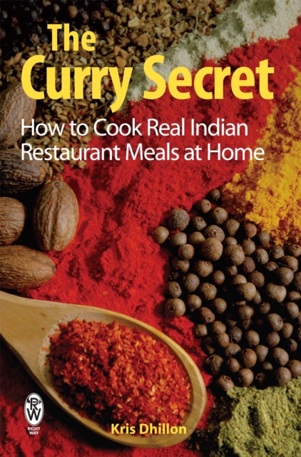 The Curry Secret : How to Cook Real Indian Restaurant Meals at Home, Paperback / softback Book