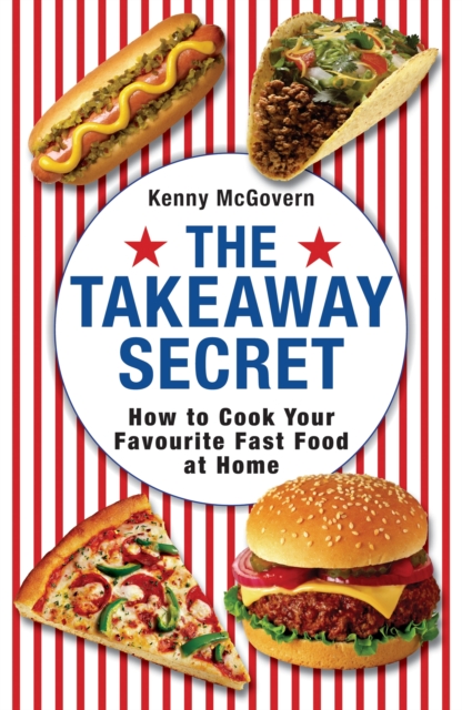 The Takeaway Secret : How to cook your favourite fast-food at home, EPUB eBook