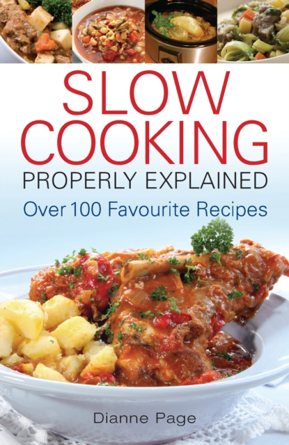 Slow Cooking Properly Explained : Over 100 Favourite Recipes, EPUB eBook