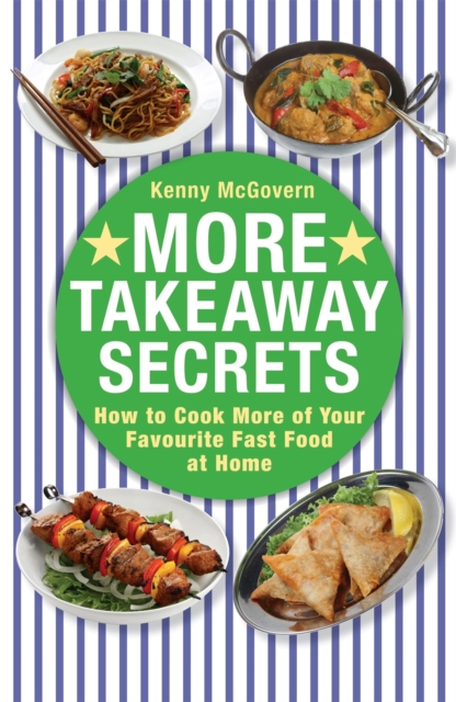 More Takeaway Secrets : How to Cook More of your Favourite Fast Food at Home, Paperback / softback Book