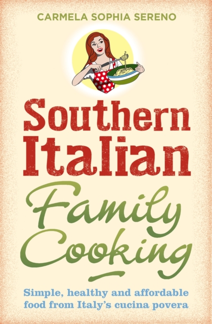 Southern Italian Family Cooking : Simple, healthy and affordable food from Italy's cucina povera, Paperback / softback Book