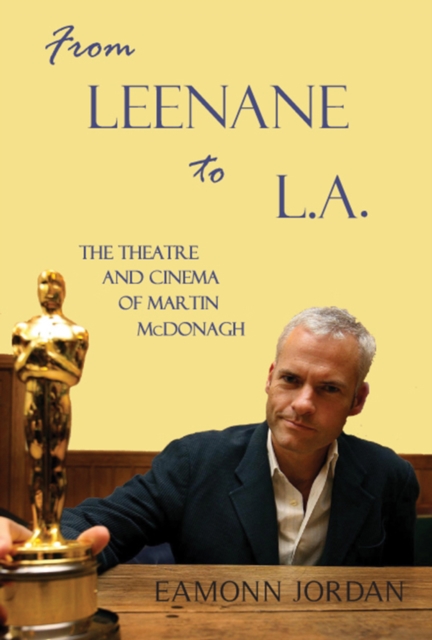From Leenane to L.A. : The Theatre and Cinema of Martin McDonagh, PDF eBook