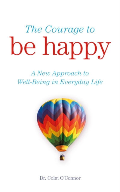 The Courage to Be Happy : A New Approach to Well-Being in Everyday Life, EPUB eBook