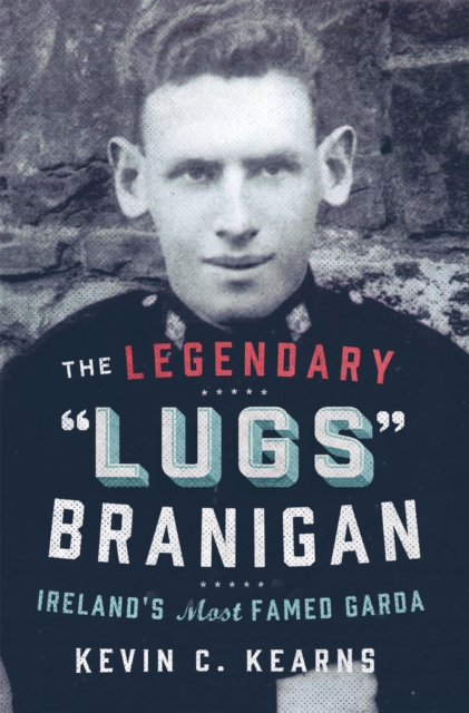 The Legendary 'Lugs Branigan' - Ireland's Most Famed Garda, EPUB eBook