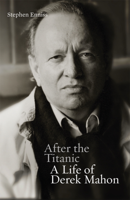 After the Titanic : A Life of Derek Mahon, Hardback Book