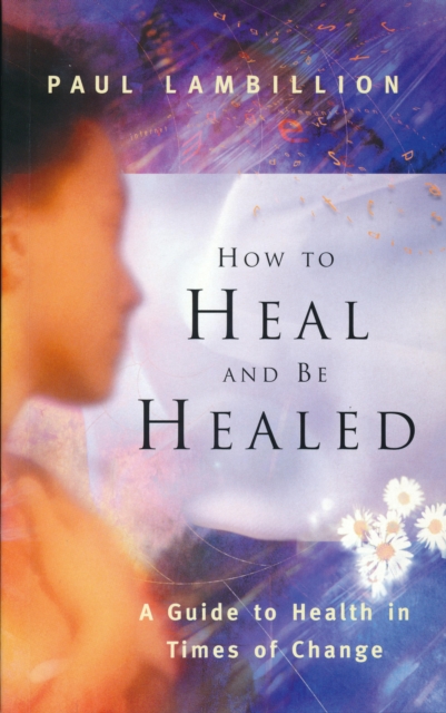 How to Heal and Be Healed - A Guide to Health in Times of Change, EPUB eBook
