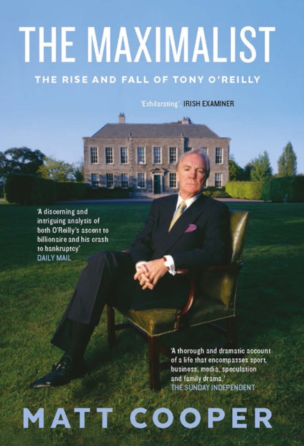 The Maximalist : The Rise and Fall of Tony O'Reilly, Hardback Book
