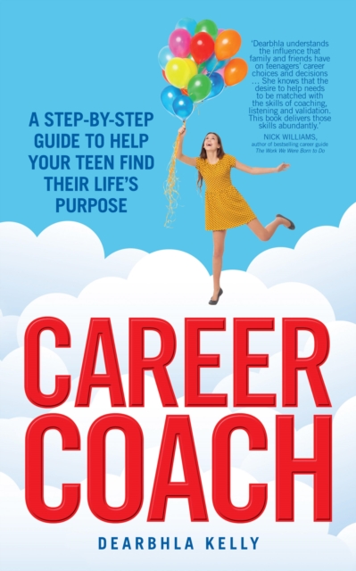 Career Coach : A Step-by-Step Guide to Help Your Teen Find Their Life's Purpose, EPUB eBook