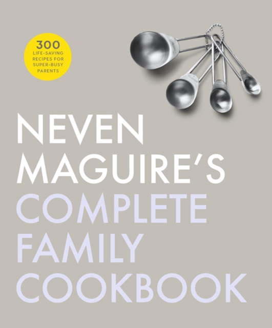 Neven Maguire's Complete Family Cookbook, Hardback Book