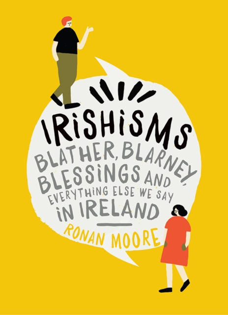 Irishisms : Blather, Blarney, Blessings and everything else we say in Ireland, Hardback Book
