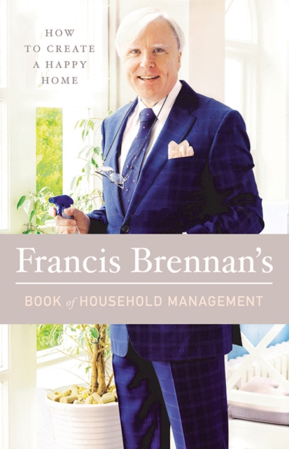 Francis Brennan's Book of Household Management : How to Create a Happy Home, Hardback Book