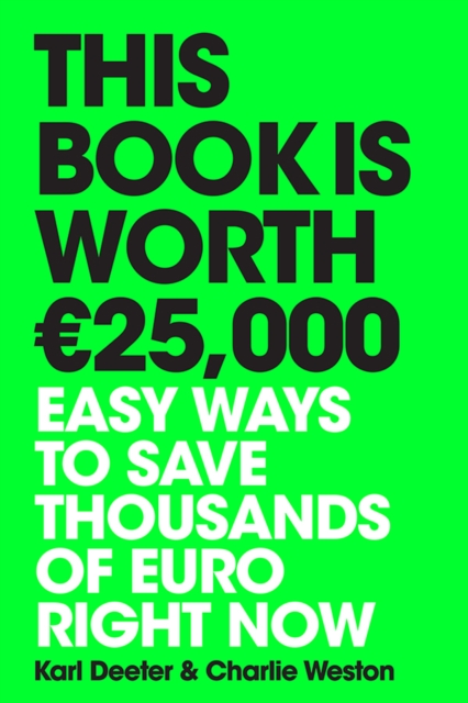 This Book is Worth €25,000 : Easy ways to save thousands of euro right now, Paperback / softback Book