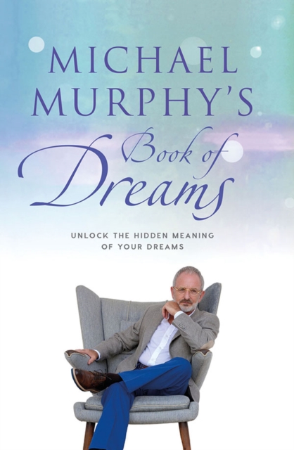 Michael Murphy's Book of Dreams : Unlock the Hidden Meaning of your Dreams, Hardback Book
