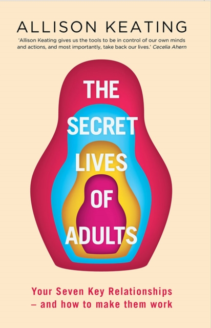 The Secret Lives of Adults : Your Seven Key Relationships - and How to Make Them Work, Paperback / softback Book
