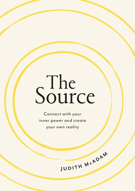 The Source : Connect With Your Inner Power and Create Your Own Reality, Hardback Book