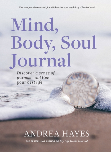 Mind, Body, Soul Journal : Discover a sense of purpose and live your best life, Paperback / softback Book