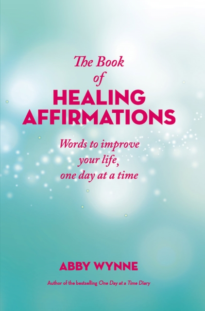 The Book of Healing Affirmations : Words to improve your life, one day at a time, Hardback Book