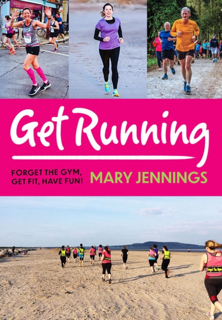 Get Running : Forget the gym, get fit, have fun!, Paperback / softback Book